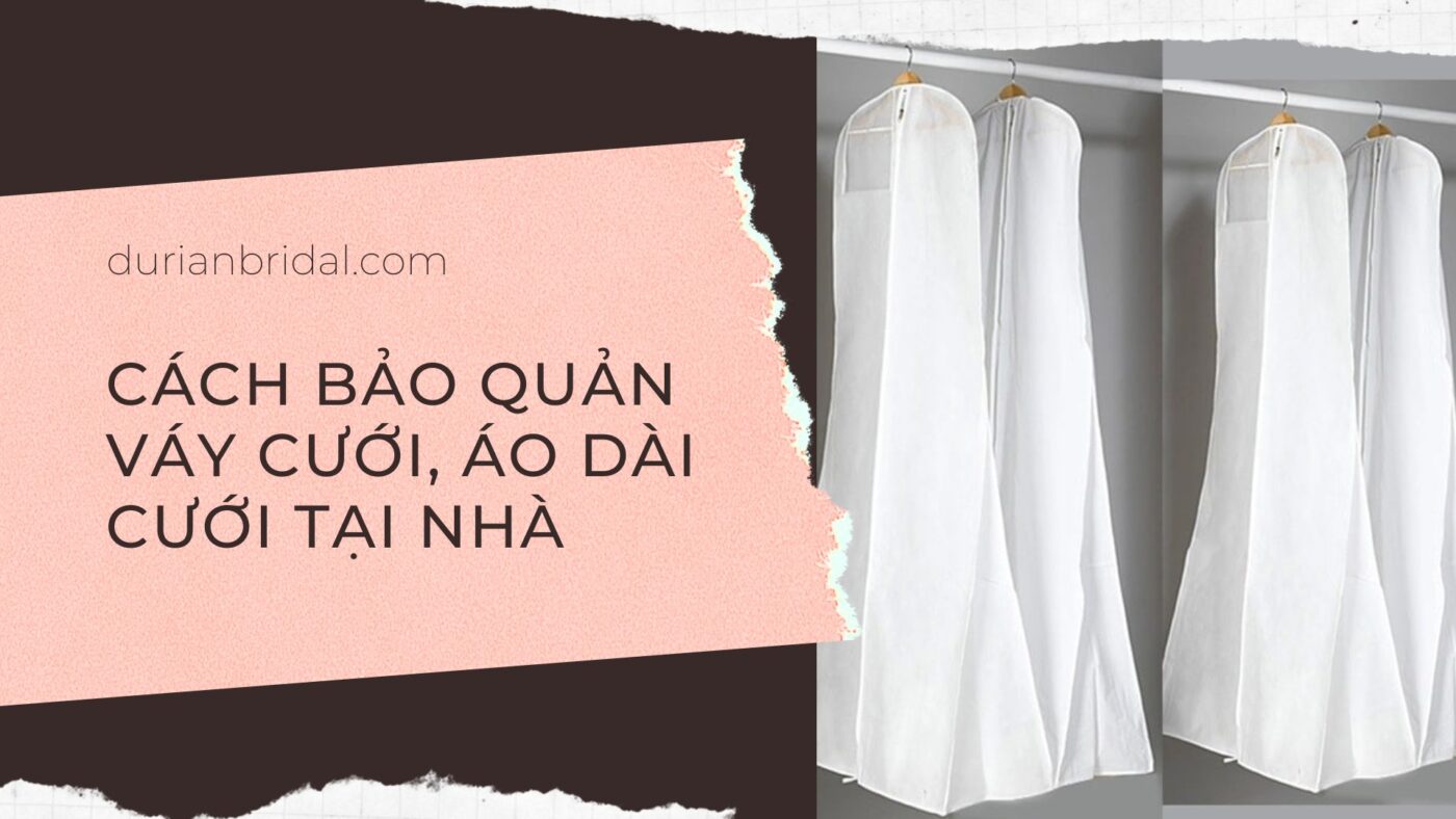 Cách bảo quản váy cưới và áo dài cưới tại nhà