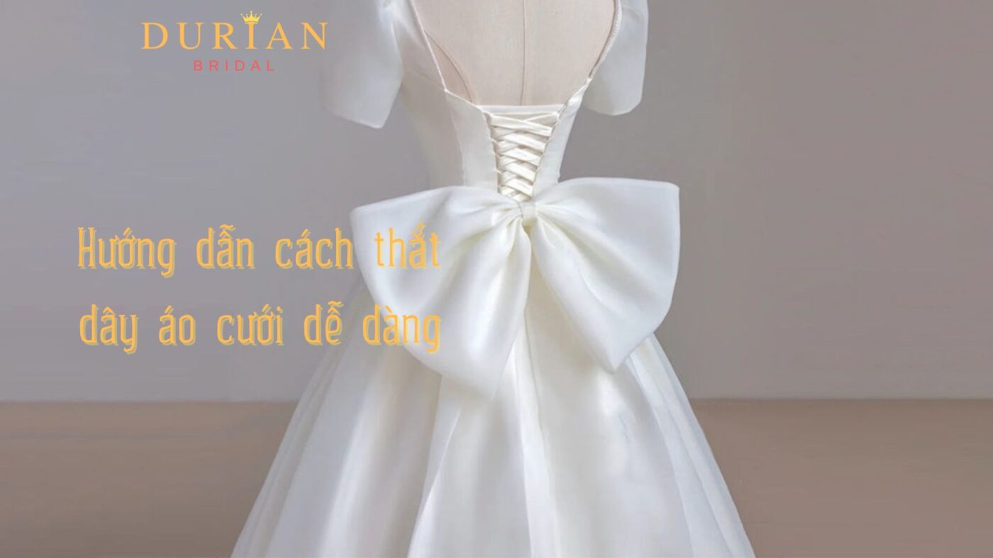Hướng dẫn cách thắt dây áo cưới dễ dàng